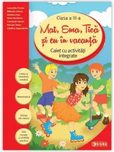 Mat, Ema, Tica si eu In vacanta. Caiet cu activitati integrate pentru clasa a III-a