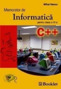 Memorator de Informatica C++. Clasa a IX-a