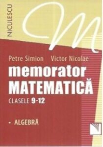 Memorator matematica clasele 9-12 - Algebra