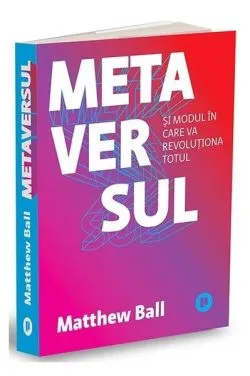 Metaversul de Matthew Ball