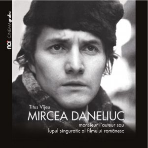 Mircea Daneliuc - Monsieur l&#039;auteur sau lupul singuratic al filmului romanesc