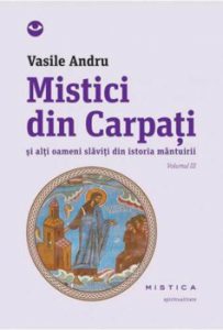 Mistici din Carpati si alti oameni slaviti din istoria mantuirii, Vol. 3