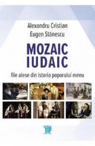Mozaic iudaic. File alese din istoria poporului evreu de Alexandru Cristian
