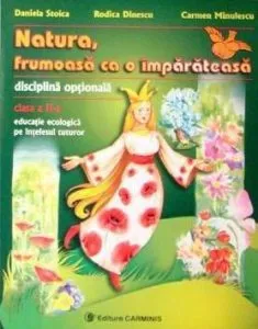 Natura, frumoasa ca o imparateasa. Disciplina optionala. Clasa a II-a de Daniela Stoica