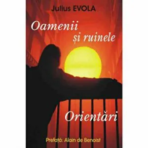 Oamenii si ruinele - Orientari de Julius Evola