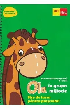 Ola in grupa mijlocie 4-5 ani Sem.2 Vol.4 Fise de lucru pentru prescolari de Autor Anonim