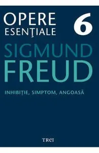 Opere esentiale 6 - Inhibitie, simptom,angoasa 2010 de Sigmund Freud