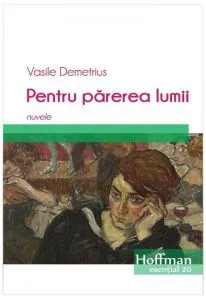 Pentru părerea lumii. Nuvele de Vasile Demetrius