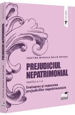 Prejudiciul nepatrimonial Partea 2: Evaluarea si repararea prejudiciilor nepatrimoniale de Cristina Mihaela Salca Rotaru