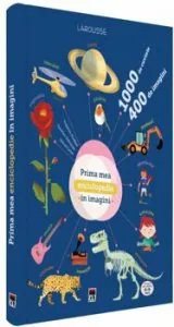 Prima mea enciclopedie in imagini de Larousse