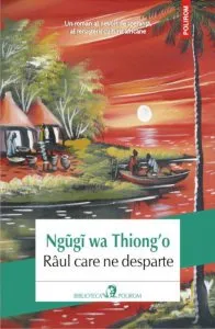 Raul care ne desparte de Ngugi wa Thiong'o