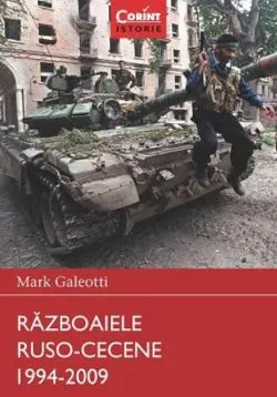 Războaiele ruso-cecene 1994-2009. Războaie care au schimbat lumea de Mark Galeotti