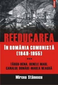 Reeducarea in Romania comunista (1949-1955). Vol. 3. Targu-Ocna, Ocnele Mari, Canalul Dunare-Marea Neagra