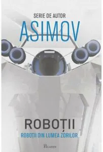 Robotii IV. Robotii din Lumea Zorilor de Isaac Asimov