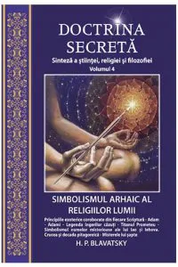 Simbolismul arhaic al religiilor lumii. Doctrina secreta vol. IV de H. P. Blavatsky