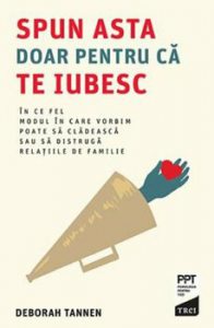 Spun asta doar pentru ca te iubesc. In ce fel modul in care vorbim poate sa cladeasca sau sa distruga relatiile de familie
