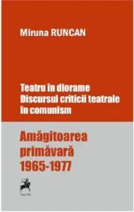 Teatru in diorame. Discursul criticii teatrale in comunism de Miruna Runcan