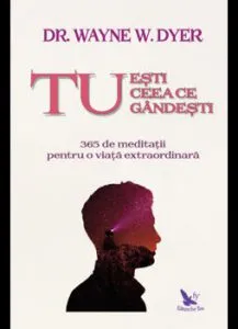 Tu esti ceea ce gandesti de Dr. Wayne Dyer