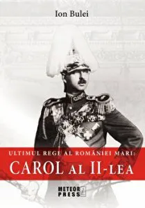 Ultimul rege la Romaniei Mari: Carol al II-lea de Ion Bulei