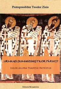 "Urmand dumnezeiestilor parinti". Eseuri asupra Traditiei Patristice