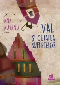 Val si cetatea sufletelor de Ana Alifanu