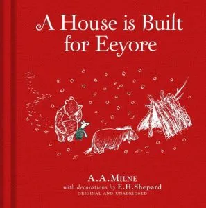 Winnie-the-Pooh: A House is Built for Eeyore de Alan Alexander Milne
