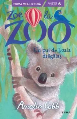 Zoe la Zoo. Un pui de koala dragalas de Amelia Cobb