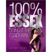 100% Essex. Doing It the Essex Way de Wendy Roby