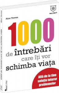 1000 de intrebari care iti vor schimba viata. Afla de la tine solutia tuturor problemelor