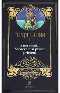 A fost odata... Soarecele si pisica prieteni Vol.1 de Fratii Grimm