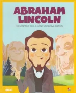 Abraham Lincoln. Președintele care a luptat împotriva sclaviei. Seria Micii mei Eroi (Vol. 22) de Victor Lloret Blackburn