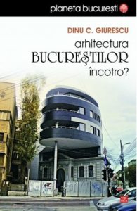 Arhitectura Bucurestilor, incotro?
