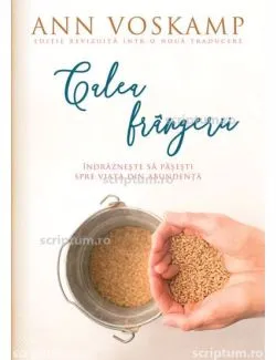 Calea frangerii. Editie revizuita de Ann Voskamp
