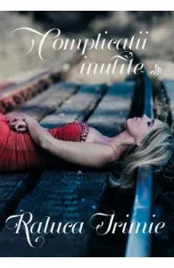 Complicatii inutile de Raluca Irimie