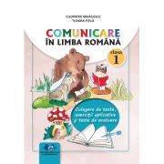 Comunicare in limba romana clasa 1. Culegere de texte, exercitii aplicative si teste de evaluare