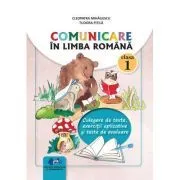 Comunicare in limba romana clasa 1. Culegere de texte, exercitii aplicative si teste de evaluare de Tudora Pitila