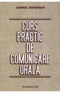 Curs practic de comunicare orala de Gabriel Bardasan