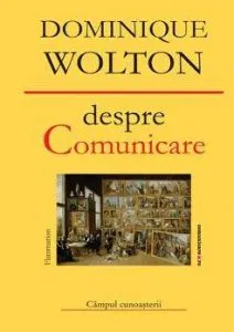 Despre comunicare de Dominique Wolton