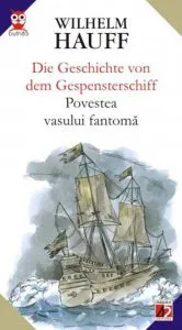 Die Geschichte Von Dem Gespensterschiff / Povestea Vasului Fantoma de Wilhelm Hauff