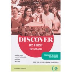 Discover B2 First for Schools. Teacher s guide with tests