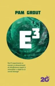 E3. Inca 9 experimente cu energie ce demonstreaza ca manifestarea magiei si miracolelor e slujba ta cu norma intreaga de Pam Grout