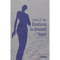 Eroticon la drumul mare de Ovidiu E. Mot