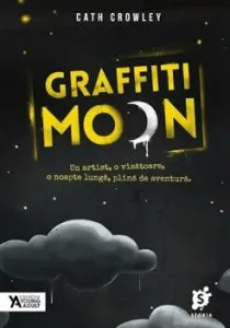 Graffiti Moon. Un artist, o visatoare, o noapte lunga si plina de aventura de Cath Crowley
