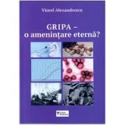 Gripa, O amenintare eterna? de Viorel Alexandrescu