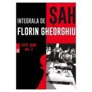 Integrala de sah 1971-1980, volumul 2 de Florin Gheorghiu