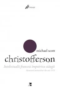 Intelectualii francezi Impotriva stangii de Michaela Scott Christofferson