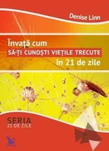 Invata cum sa-ti cunosti vietile trecute in 21 de zile de Denise Linn
