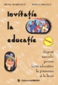 Invitatie la educatie. Suport pentru lectii educative la gimnaziu si liceu (editia a II-a adaugita) de Rodica Dinescu