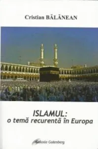 Islamul, o tema recurenta in Europa de Cristian Balanean