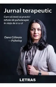 Jurnal terapeutic. Cum sa inveti sa practici tehnici de psihoterapie in viata de zi cu zi de Oana Calinoiu